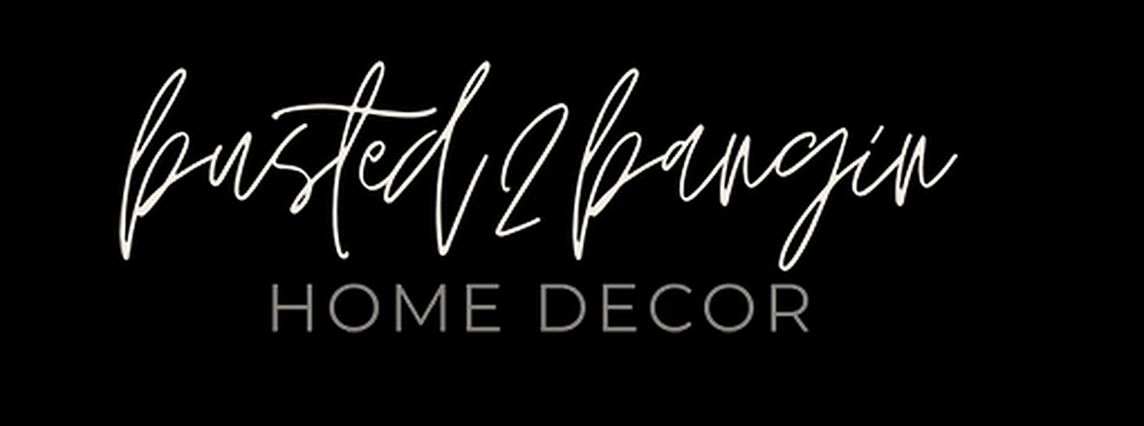 Busted 2 Bangin — Home Decor